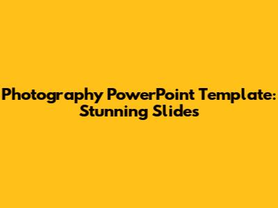 Photography PowerPoint Template: Stunning Slides