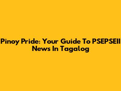 Pinoy Pride: Your Guide To PSEPSEII News In Tagalog