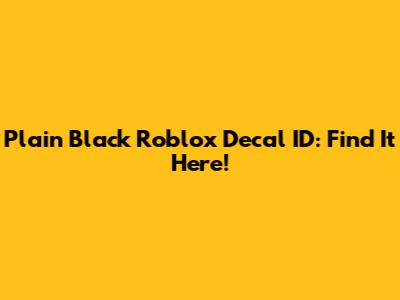 Plain Black Roblox Decal ID: Find It Here!