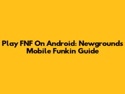 Play FNF On Android: Newgrounds Mobile Funkin' Guide