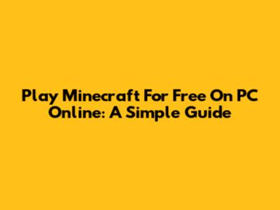 Play Minecraft For Free On PC Online: A Simple Guide