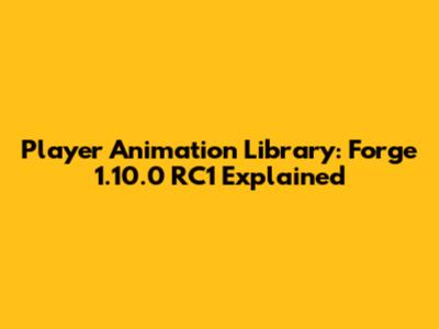 Player Animation Library: Forge 1.10.0 RC1 Explained
