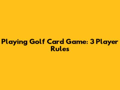 Playing Golf Card Game: 3 Player Rules