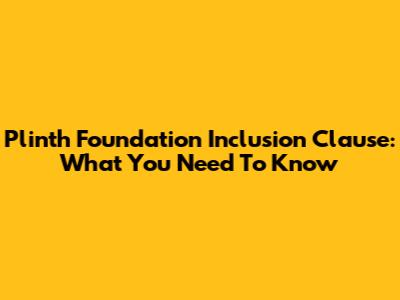 Plinth Foundation Inclusion Clause: What You Need To Know