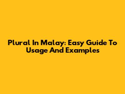 Plural In Malay: Easy Guide To Usage And Examples
