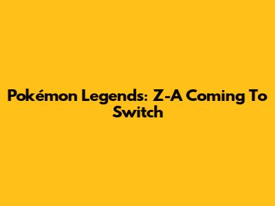 Pokémon Legends: Z-A Coming To Switch