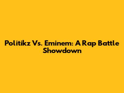 Politikz Vs. Eminem: A Rap Battle Showdown
