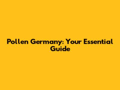 Pollen Germany: Your Essential Guide