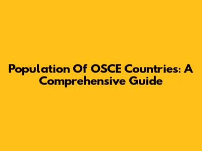 Population Of OSCE Countries: A Comprehensive Guide