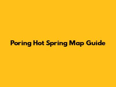 Poring Hot Spring Map Guide