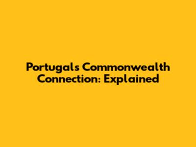 Portugal's Commonwealth Connection: Explained