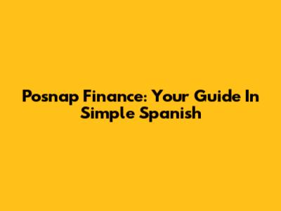 Posnap Finance: Your Guide In Simple Spanish