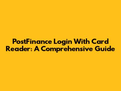 PostFinance Login With Card Reader: A Comprehensive Guide