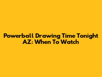 Powerball Drawing Time Tonight AZ: When To Watch