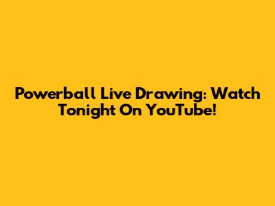 Powerball Live Drawing: Watch Tonight On YouTube!
