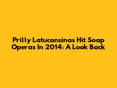 Prilly Latuconsina's Hit Soap Operas In 2014: A Look Back