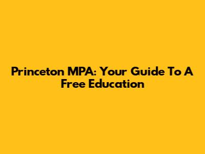 Princeton MPA: Your Guide To A Free Education