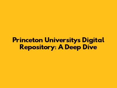 Princeton University's Digital Repository: A Deep Dive
