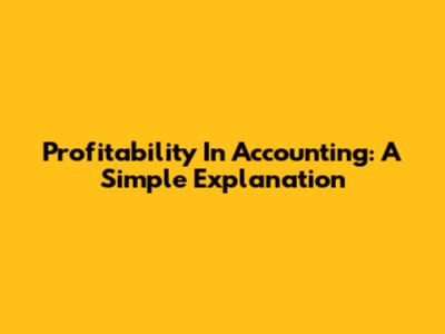 Profitability In Accounting: A Simple Explanation