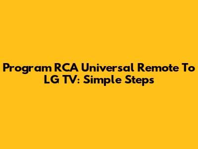 Program RCA Universal Remote To LG TV: Simple Steps