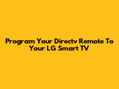 Program Your Directv Remote To Your LG Smart TV