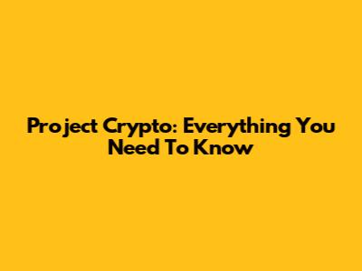 Project Crypto: Everything You Need To Know