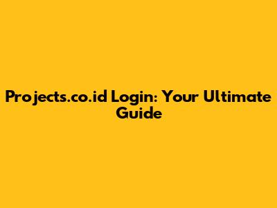 Projects.co.id Login: Your Ultimate Guide