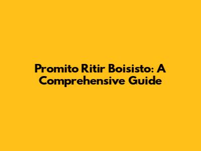 Promito Ritir Boisisto: A Comprehensive Guide