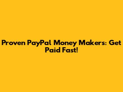 Proven PayPal Money Makers: Get Paid Fast!
