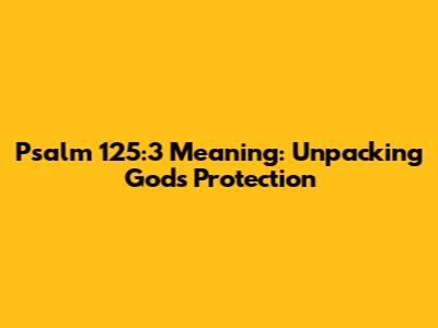 Psalm 125:3 Meaning: Unpacking God's Protection