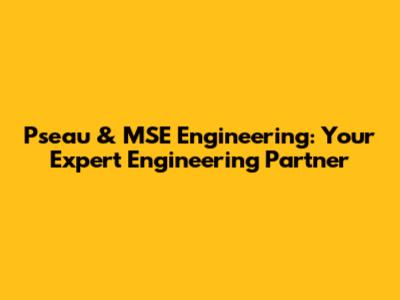 Pseau & MSE Engineering: Your Expert Engineering Partner