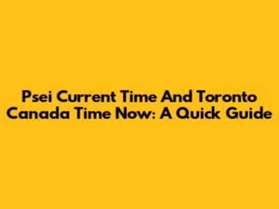Psei Current Time And Toronto Canada Time Now: A Quick Guide