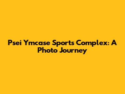 Psei Ymcase Sports Complex: A Photo Journey