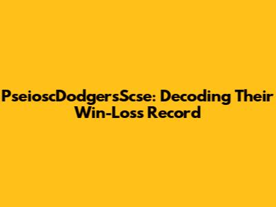 PseioscDodgersScse: Decoding Their Win-Loss Record