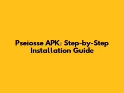 Pseiosse APK: Step-by-Step Installation Guide
