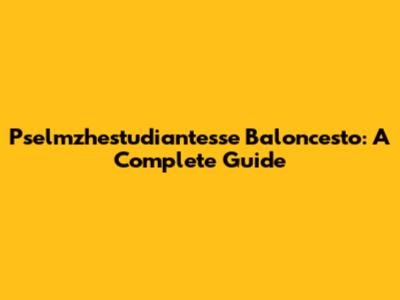 Pselmzhestudiantesse Baloncesto: A Complete Guide