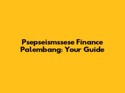 Psepseismssese Finance Palembang: Your Guide