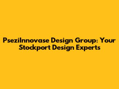 PseziInnovase Design Group: Your Stockport Design Experts