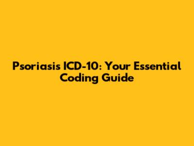 Psoriasis ICD-10: Your Essential Coding Guide