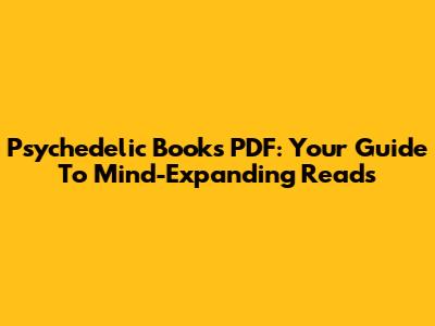 Psychedelic Books PDF: Your Guide To Mind-Expanding Reads