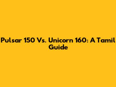 Pulsar 150 Vs. Unicorn 160: A Tamil Guide