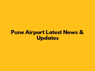 Pune Airport Latest News & Updates