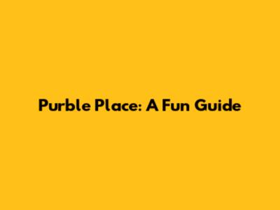 Purble Place: A Fun Guide