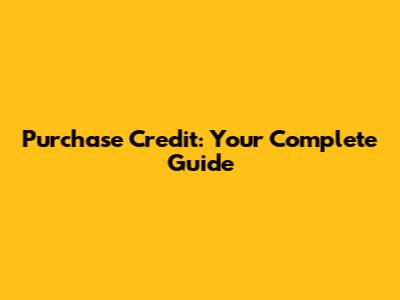 Purchase Credit: Your Complete Guide