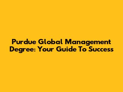 Purdue Global Management Degree: Your Guide To Success