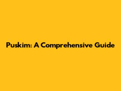 Puskim: A Comprehensive Guide