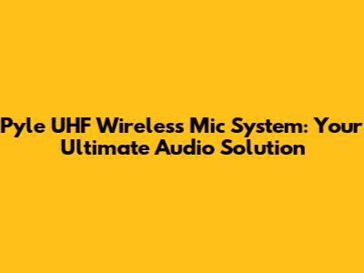 Pyle UHF Wireless Mic System: Your Ultimate Audio Solution