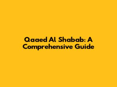 Qaaed Al Shabab: A Comprehensive Guide