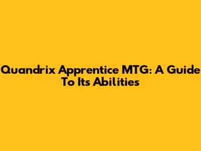 Quandrix Apprentice MTG: A Guide To Its Abilities