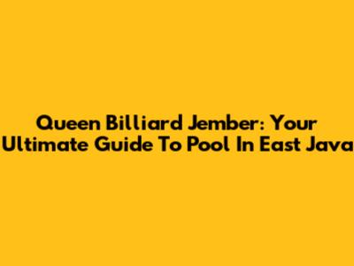 Queen Billiard Jember: Your Ultimate Guide To Pool In East Java